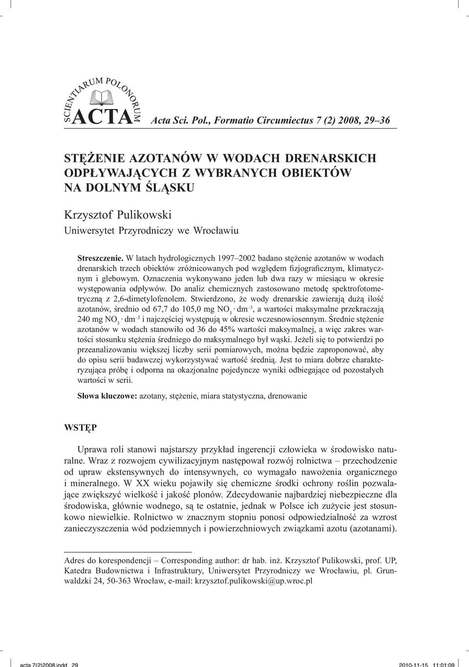 Streszczenie. W latach hydrologicznych 1997 2002 badano stężenie azotanów w wodach drenarskich trzech obiektów zróżnicowanych pod względem fizjograficznym, klimatycznym i glebowym.