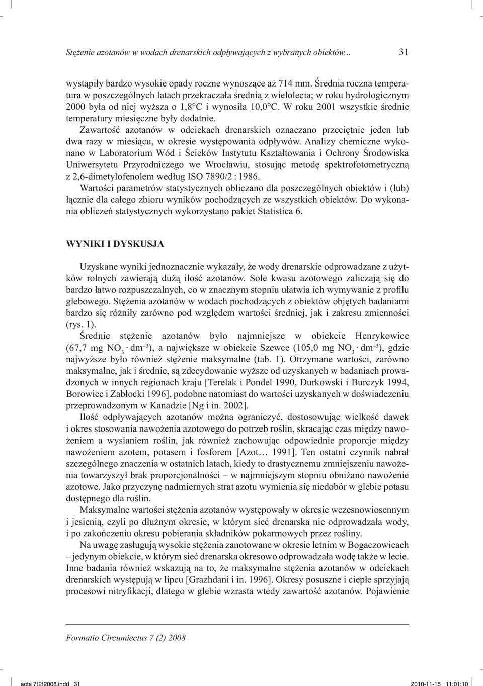 W roku 2001 wszystkie średnie temperatury miesięczne były dodatnie. Zawartość azotanów w odciekach drenarskich oznaczano przeciętnie jeden lub dwa razy w miesiącu, w okresie występowania odpływów.