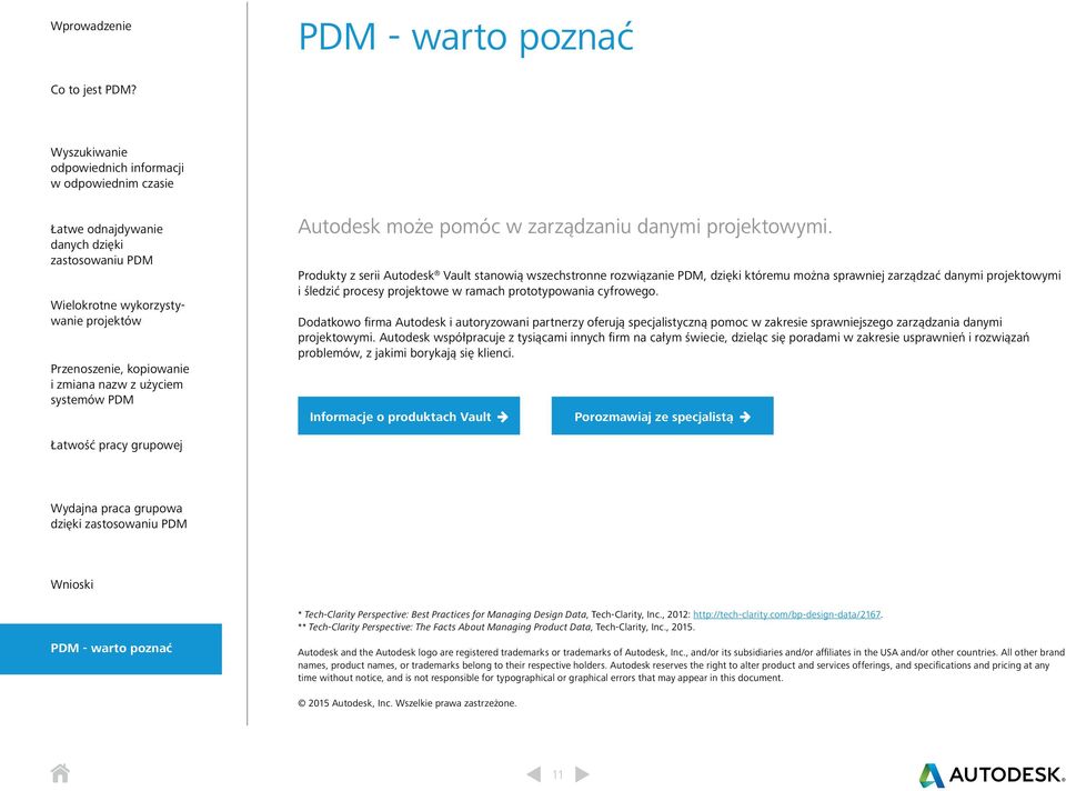 Dodatkowo firma Autodesk i autoryzowani partnerzy oferują specjalistyczną pomoc w zakresie sprawniejszego zarządzania danymi projektowymi.