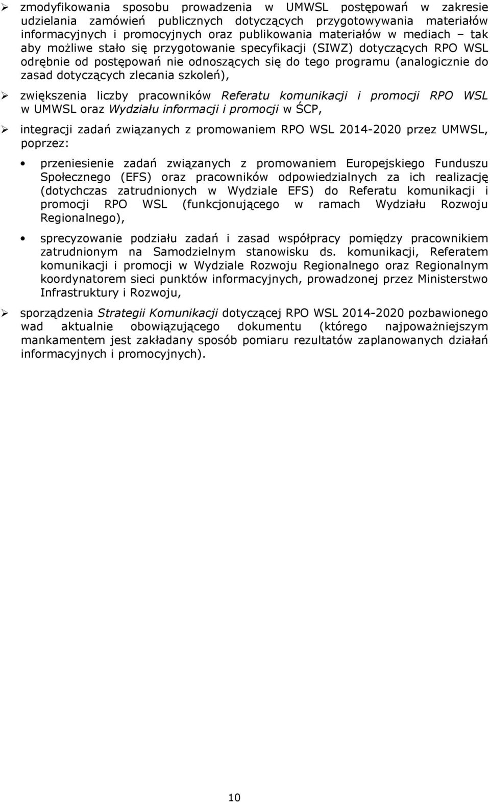 szkoleń), zwiększenia liczby pracowników Referatu komunikacji i promocji RPO WSL w UMWSL oraz Wydziału informacji i promocji w ŚCP, integracji zadań związanych z promowaniem RPO WSL 0-00 przez UMWSL,