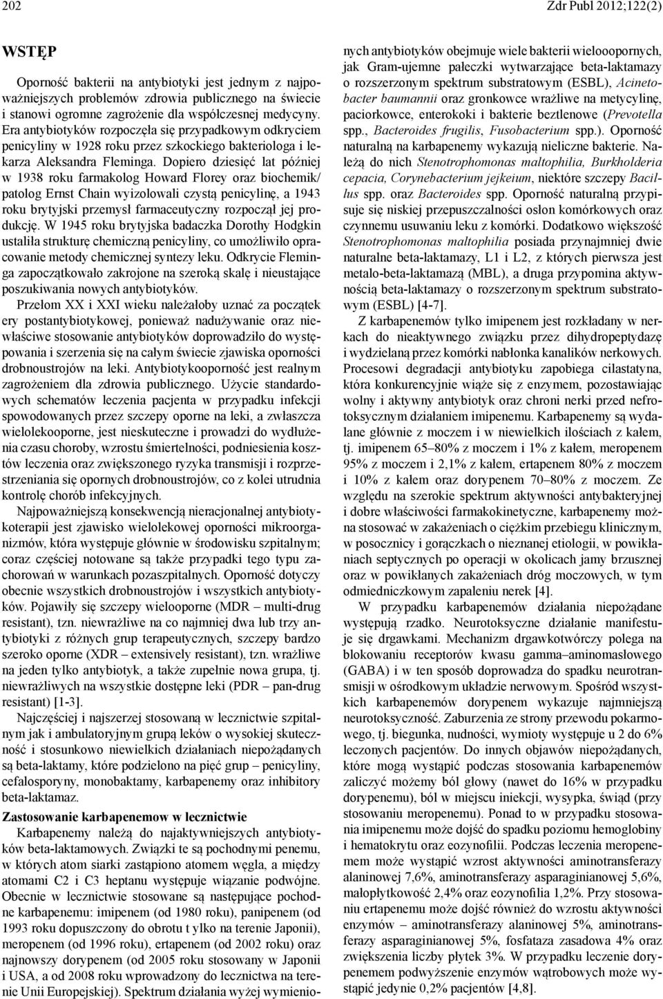 Dopiero dziesięć lat później w 1938 roku farmakolog Howard Florey oraz biochemik/ patolog Ernst Chain wyizolowali czystą penicylinę, a 1943 roku brytyjski przemysł farmaceutyczny rozpoczął jej