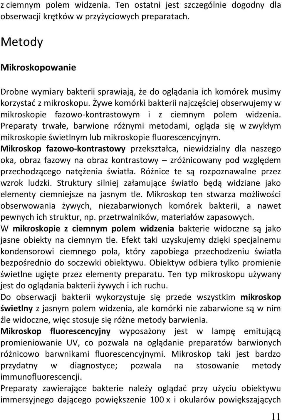 Żywe komórki bakterii najczęściej obserwujemy w mikroskopie fazowo-kontrastowym i z ciemnym polem widzenia.