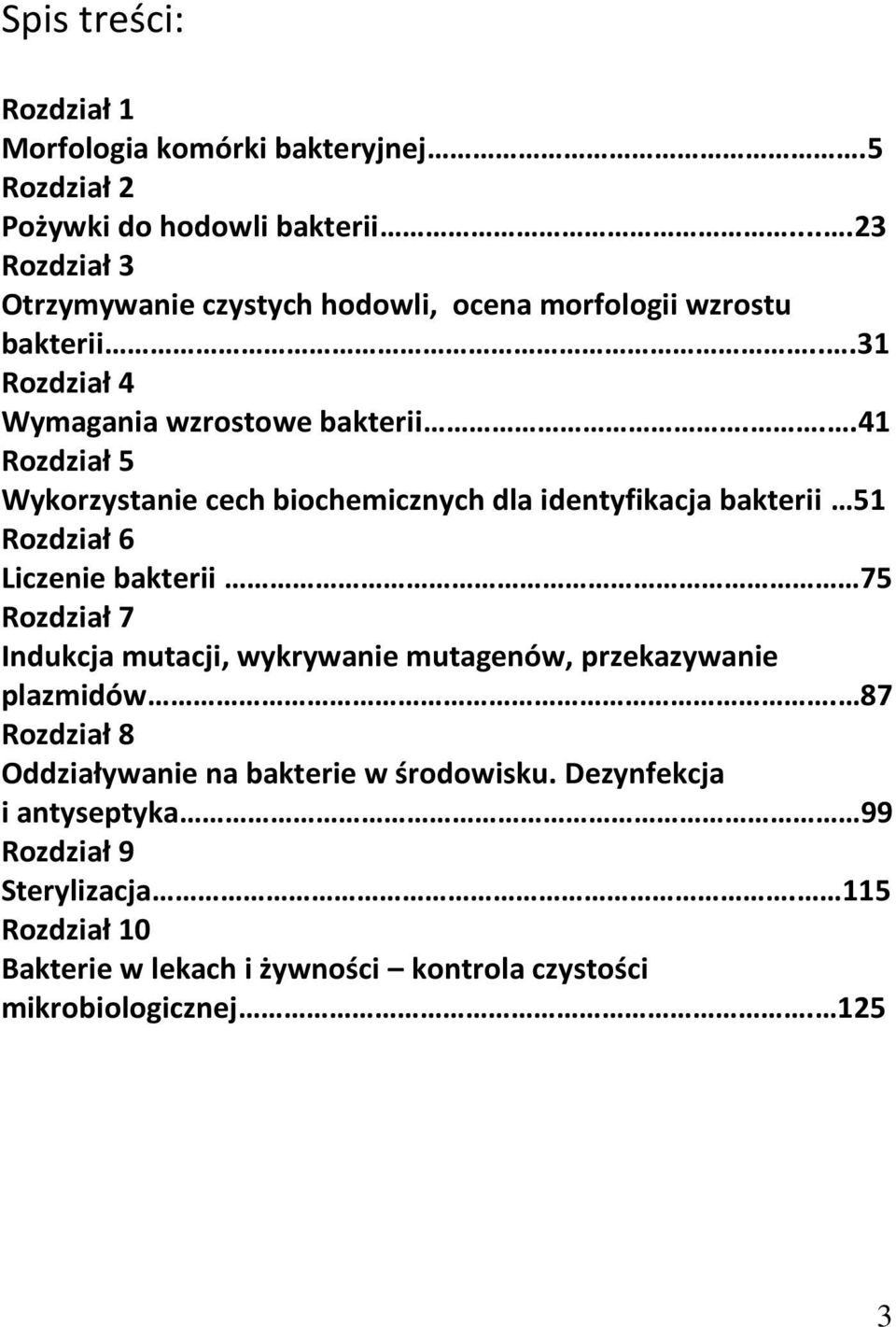 ..41 Rozdział 5 Wykorzystanie cech biochemicznych dla identyfikacja bakterii 51 Rozdział 6 Liczenie bakterii 75 Rozdział 7 Indukcja mutacji, wykrywanie