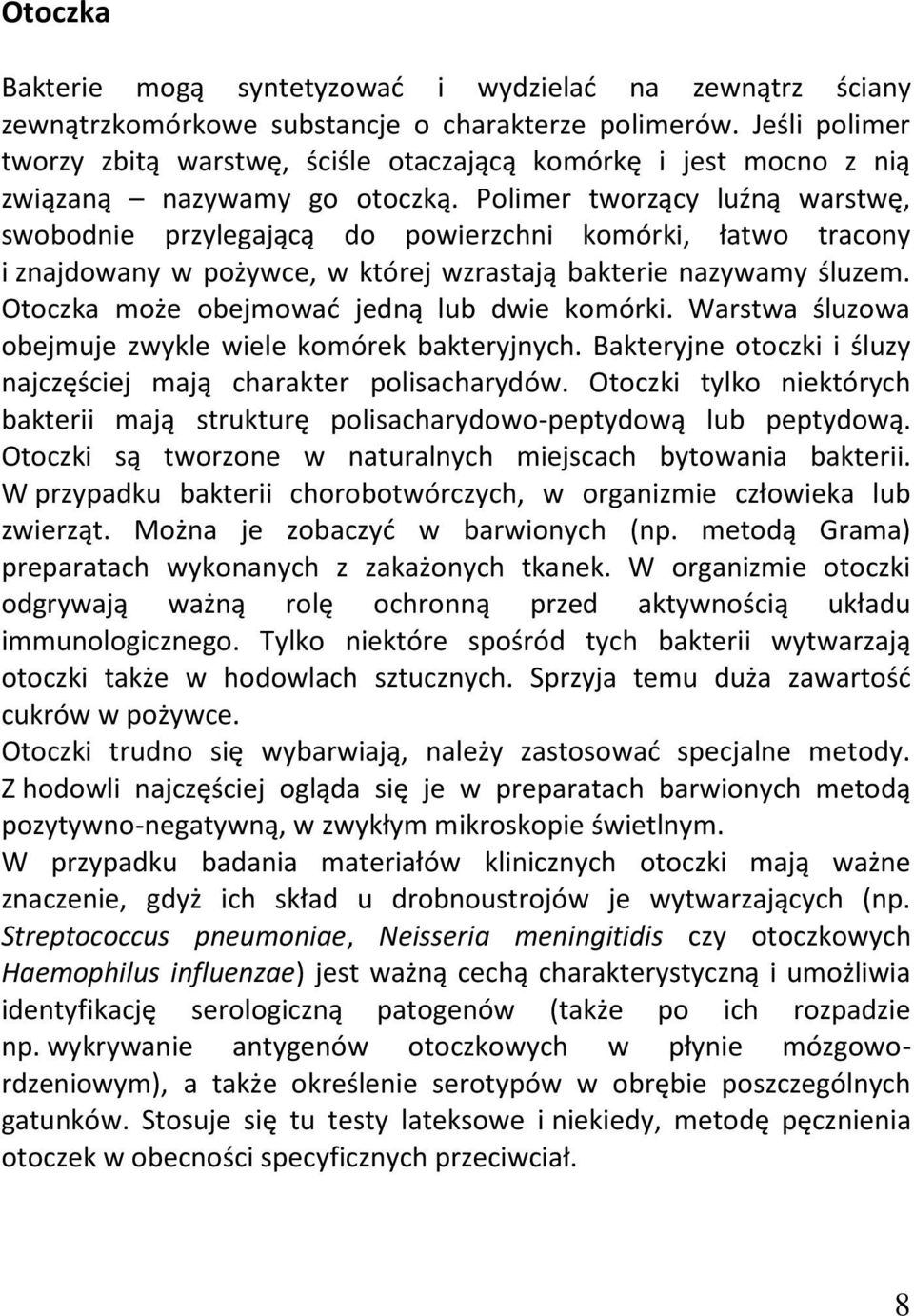 Polimer tworzący luźną warstwę, swobodnie przylegającą do powierzchni komórki, łatwo tracony i znajdowany w pożywce, w której wzrastają bakterie nazywamy śluzem.