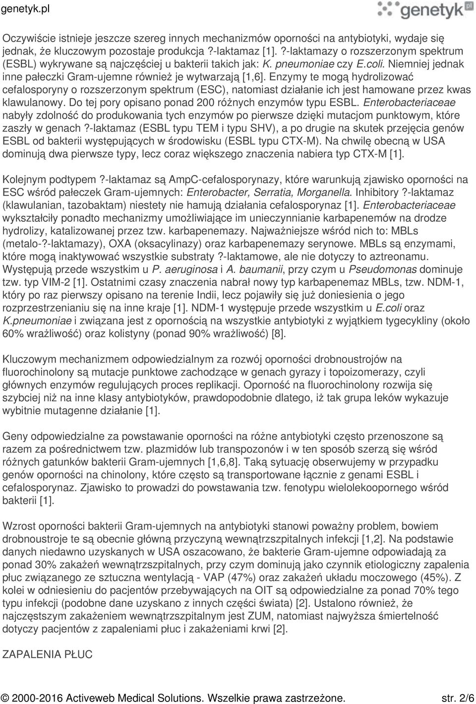 Enzymy te mogą hydrolizować cefalosporyny o rozszerzonym spektrum (ESC), natomiast działanie ich jest hamowane przez kwas klawulanowy. Do tej pory opisano ponad 200 różnych enzymów typu ESBL.