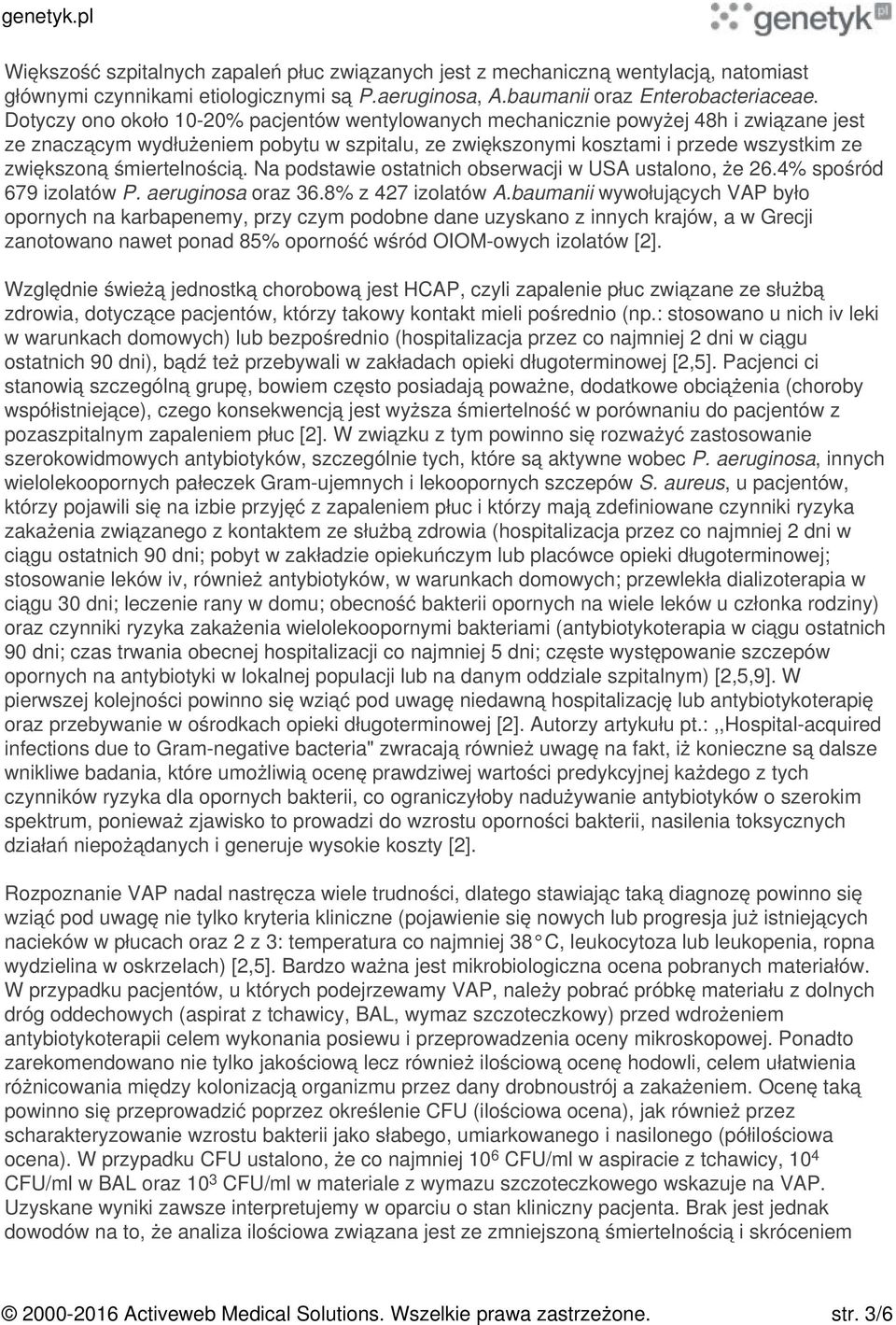 śmiertelnością. Na podstawie ostatnich obserwacji w USA ustalono, że 26.4% spośród 679 izolatów P. aeruginosa oraz 36.8% z 427 izolatów A.