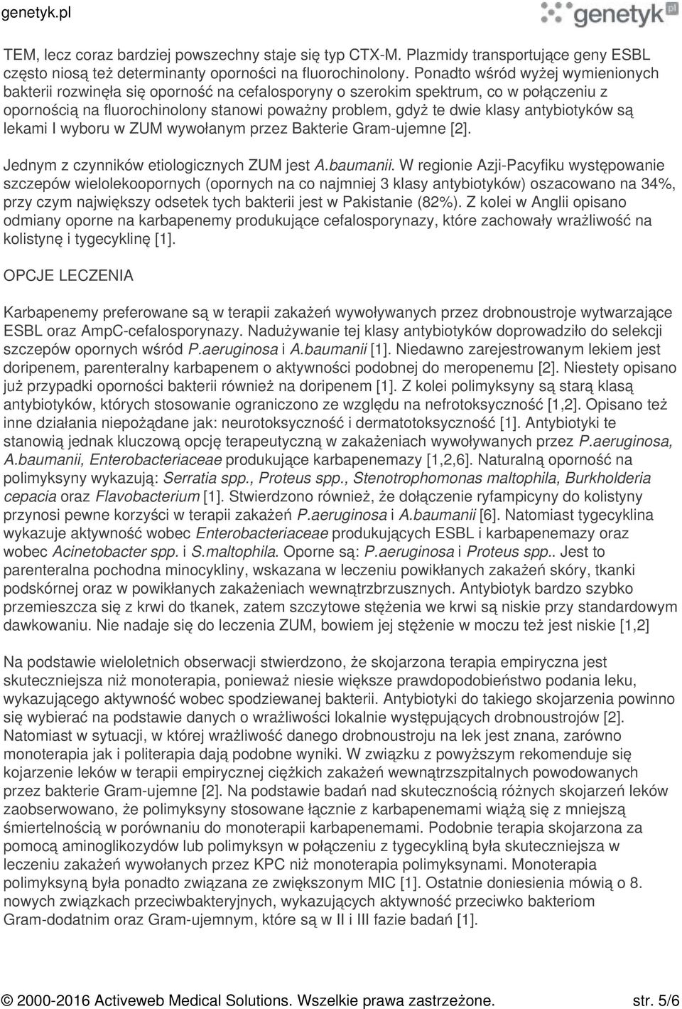 antybiotyków są lekami I wyboru w ZUM wywołanym przez Bakterie Gram-ujemne [2]. Jednym z czynników etiologicznych ZUM jest A.baumanii.