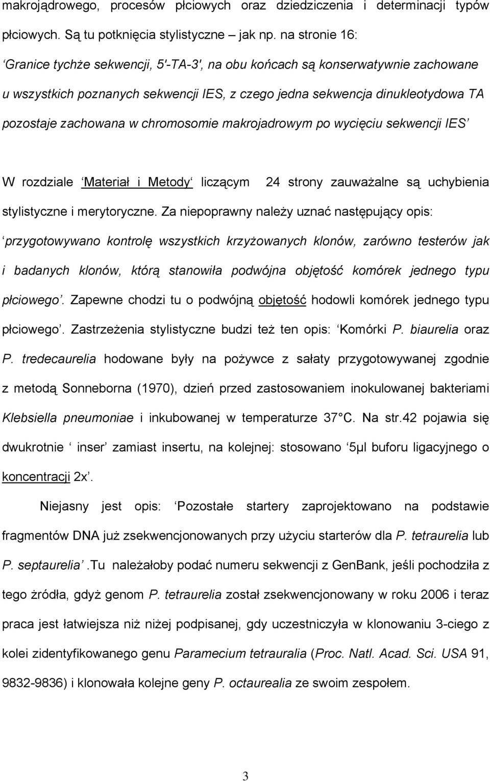 chromosomie makrojadrowym po wycięciu sekwencji IES W rozdziale Materiał i Metody liczącym 24 strony zauważalne są uchybienia stylistyczne i merytoryczne.