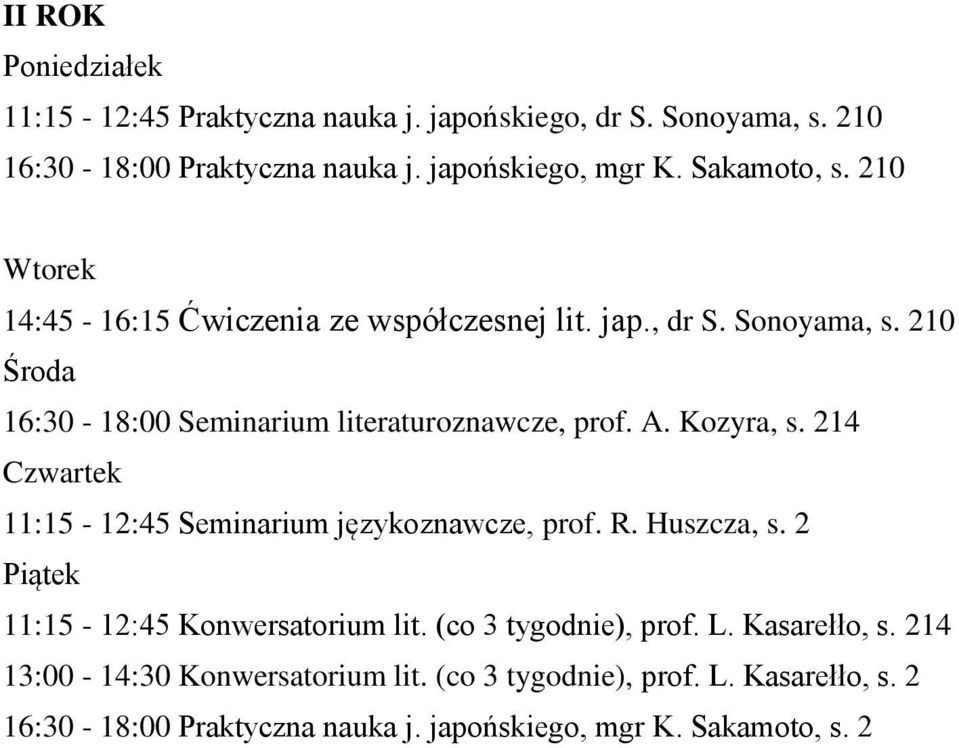 214 11:15-12:45 Seminarium językoznawcze, prof. R. Huszcza, s. 2 11:15-12:45 Konwersatorium lit. (co 3 tygodnie), prof. L. Kasarełło, s.