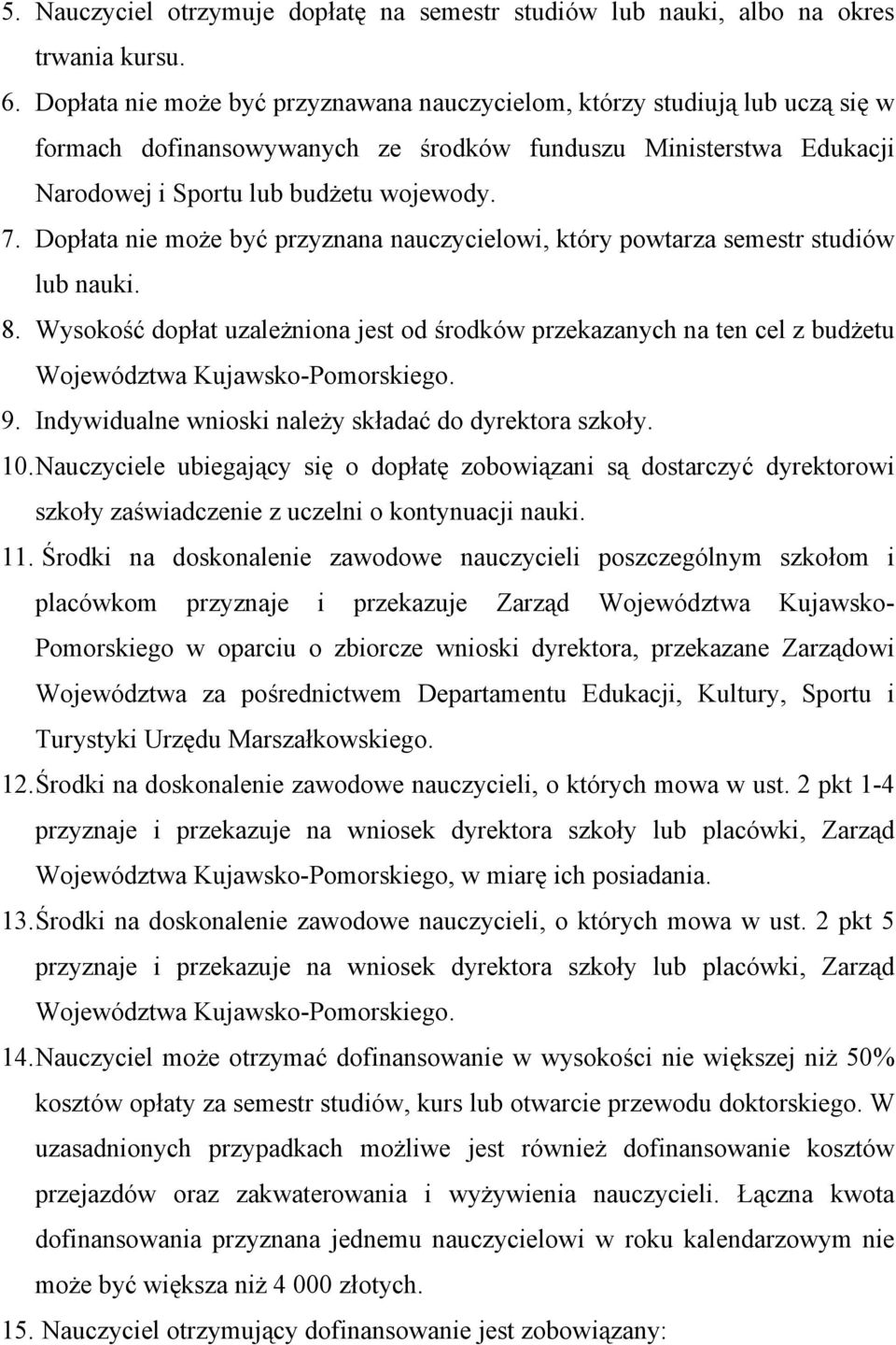 Dopłata nie może być przyznana nauczycielowi, który powtarza semestr studiów lub nauki. 8.