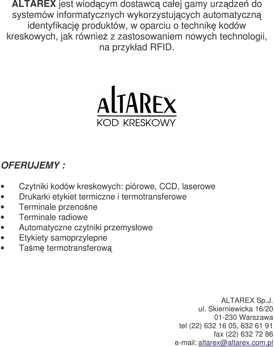 OFERUJEMY : Czytniki kodów kreskowych: piórowe, CCD, laserowe Drukarki etykiet termiczne i termotransferowe Terminale przenone Terminale radiowe