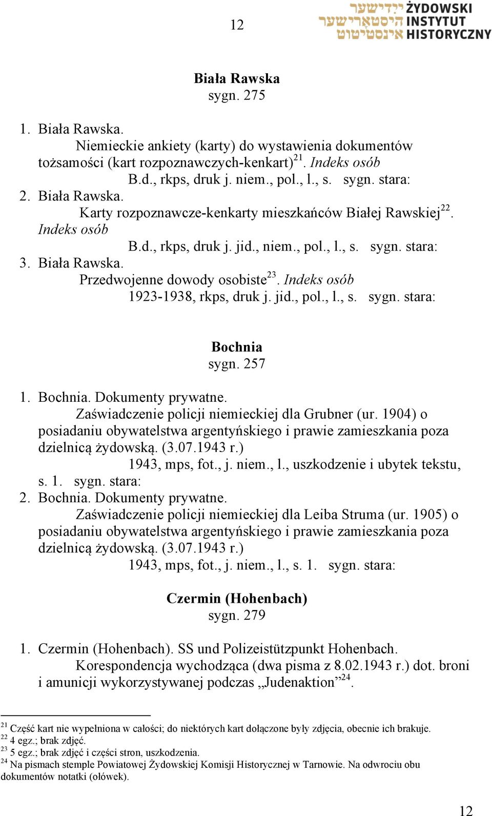 Indeks osób 1923-1938, rkps, druk j. jid., pol., l., s. sygn. stara: Bochnia sygn. 257 1. Bochnia. Dokumenty prywatne. Zaświadczenie policji niemieckiej dla Grubner (ur.