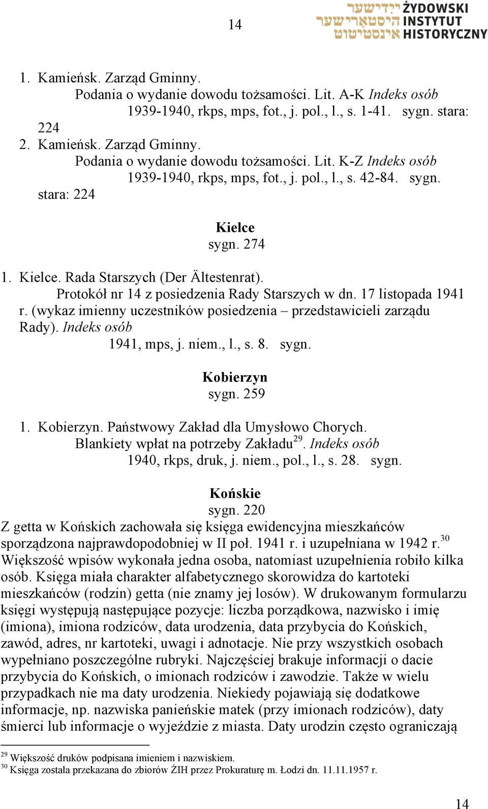 (wykaz imienny uczestników posiedzenia przedstawicieli zarządu Rady). Indeks osób 1941, mps, j. niem., l., s. 8. sygn. Kobierzyn sygn. 259 1. Kobierzyn. Państwowy Zakład dla Umysłowo Chorych.