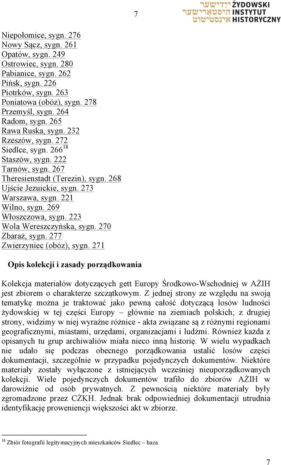 221 Wilno, sygn. 269 Włoszczowa, sygn. 223 Wola Wereszczyńska, sygn. 270 Zbaraż, sygn. 277 Zwierzyniec (obóz), sygn.