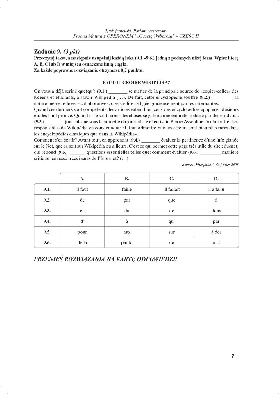 ) se méfier de la principale source de «copier-coller» des lycéens et étudiants, à savoir Wikipédia ( ). De fait, cette encyclopédie souffre (9.2.