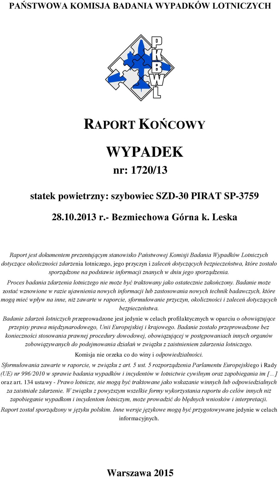 które zostało sporządzone na podstawie informacji znanych w dniu jego sporządzenia. Proces badania zdarzenia lotniczego nie może być traktowany jako ostatecznie zakończony.