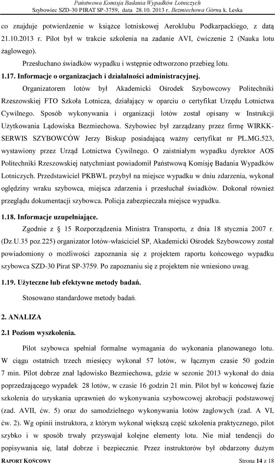 Organizatorem lotów był Akademicki Ośrodek Szybowcowy Politechniki Rzeszowskiej FTO Szkoła Lotnicza, działający w oparciu o certyfikat Urzędu Lotnictwa Cywilnego.