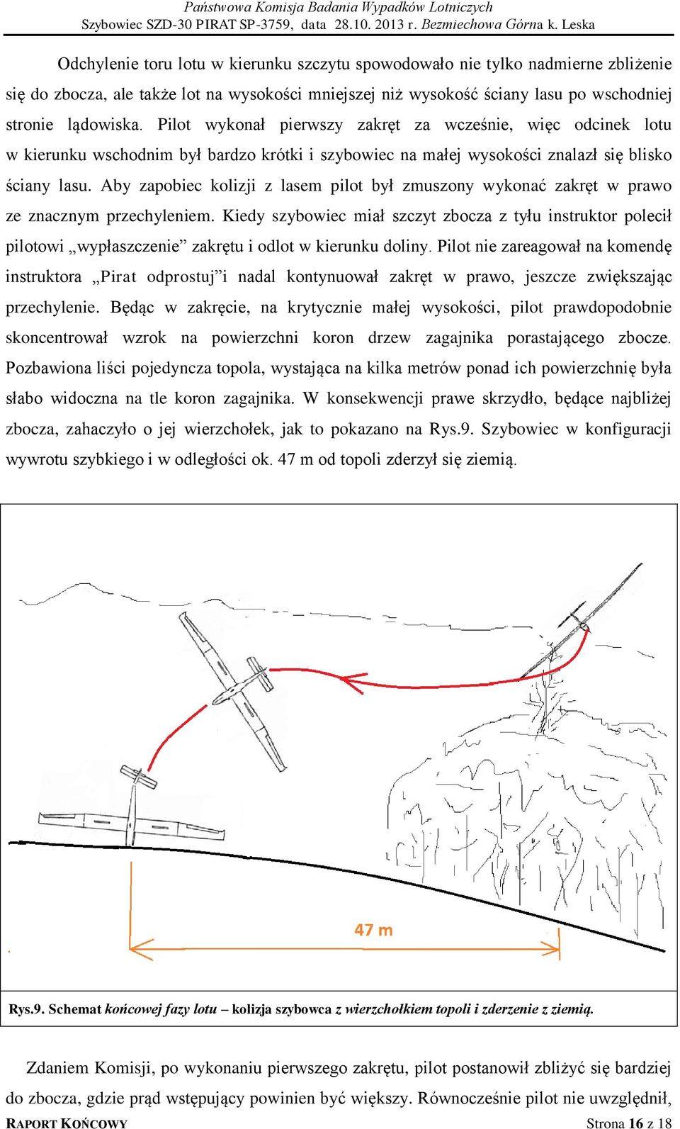 Aby zapobiec kolizji z lasem pilot był zmuszony wykonać zakręt w prawo ze znacznym przechyleniem.