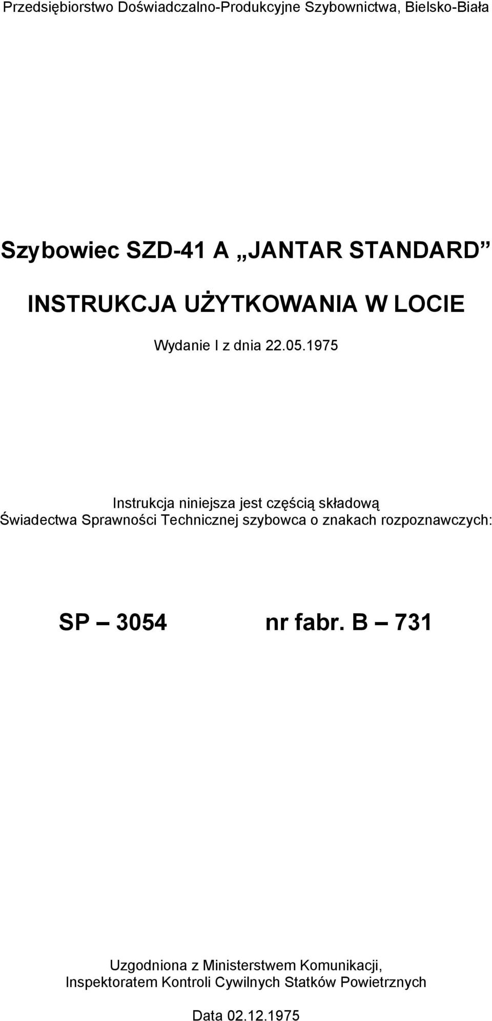 1975 Instrukcja niniejsza jest częścią składową Świadectwa Sprawności Technicznej szybowca o znakach