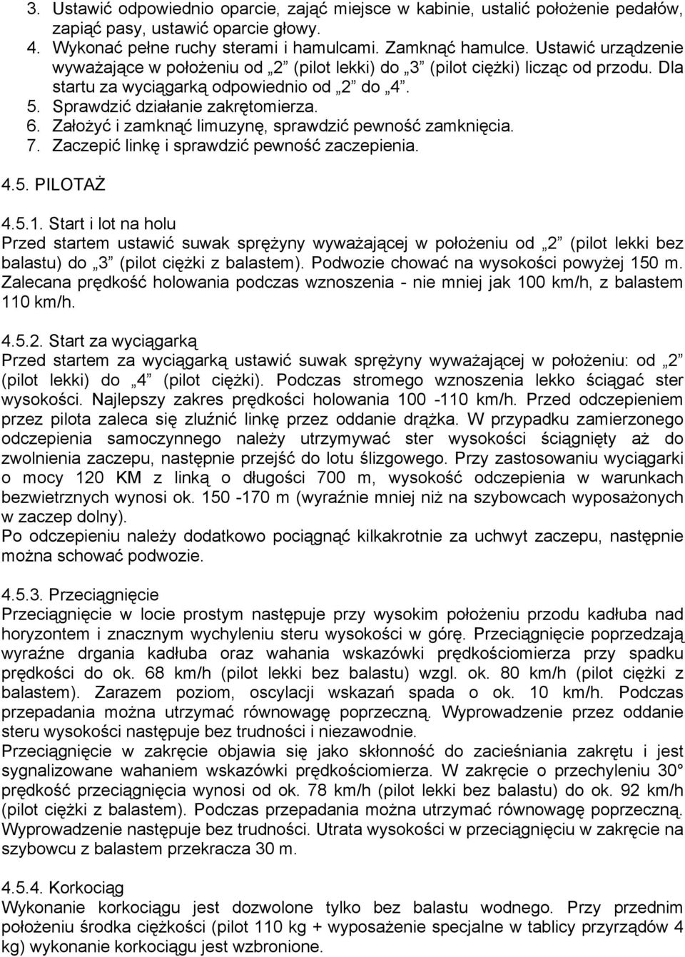 Założyć i zamknąć limuzynę, sprawdzić pewność zamknięcia. 7. Zaczepić linkę i sprawdzić pewność zaczepienia. 4.5. PILOTAŻ 4.5.1.