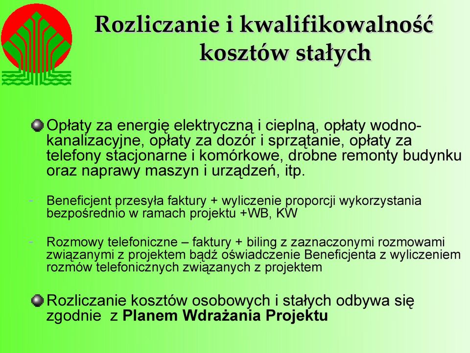 - Beneficjent przesyła faktury + wyliczenie proporcji wykorzystania bezpośrednio w ramach projektu +WB, KW - Rozmowy telefoniczne faktury + biling z