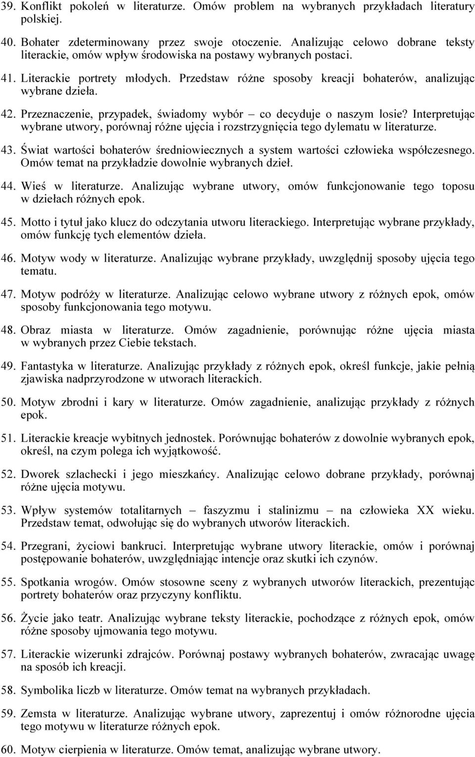 42. Przeznaczenie, przypadek, świadomy wybór co decyduje o naszym losie? Interpretując wybrane utwory, porównaj różne ujęcia i rozstrzygnięcia tego dylematu w literaturze. 43.