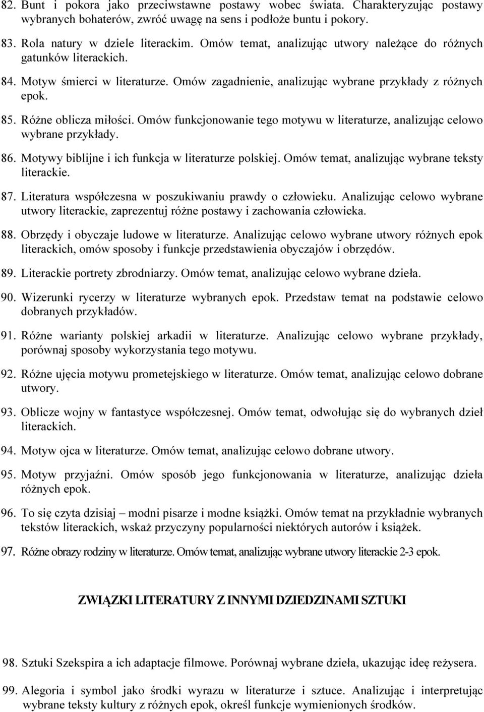 Omów funkcjonowanie tego motywu w literaturze, analizując celowo wybrane przykłady. 86. Motywy biblijne i ich funkcja w literaturze polskiej. Omów temat, analizując wybrane teksty literackie. 87.