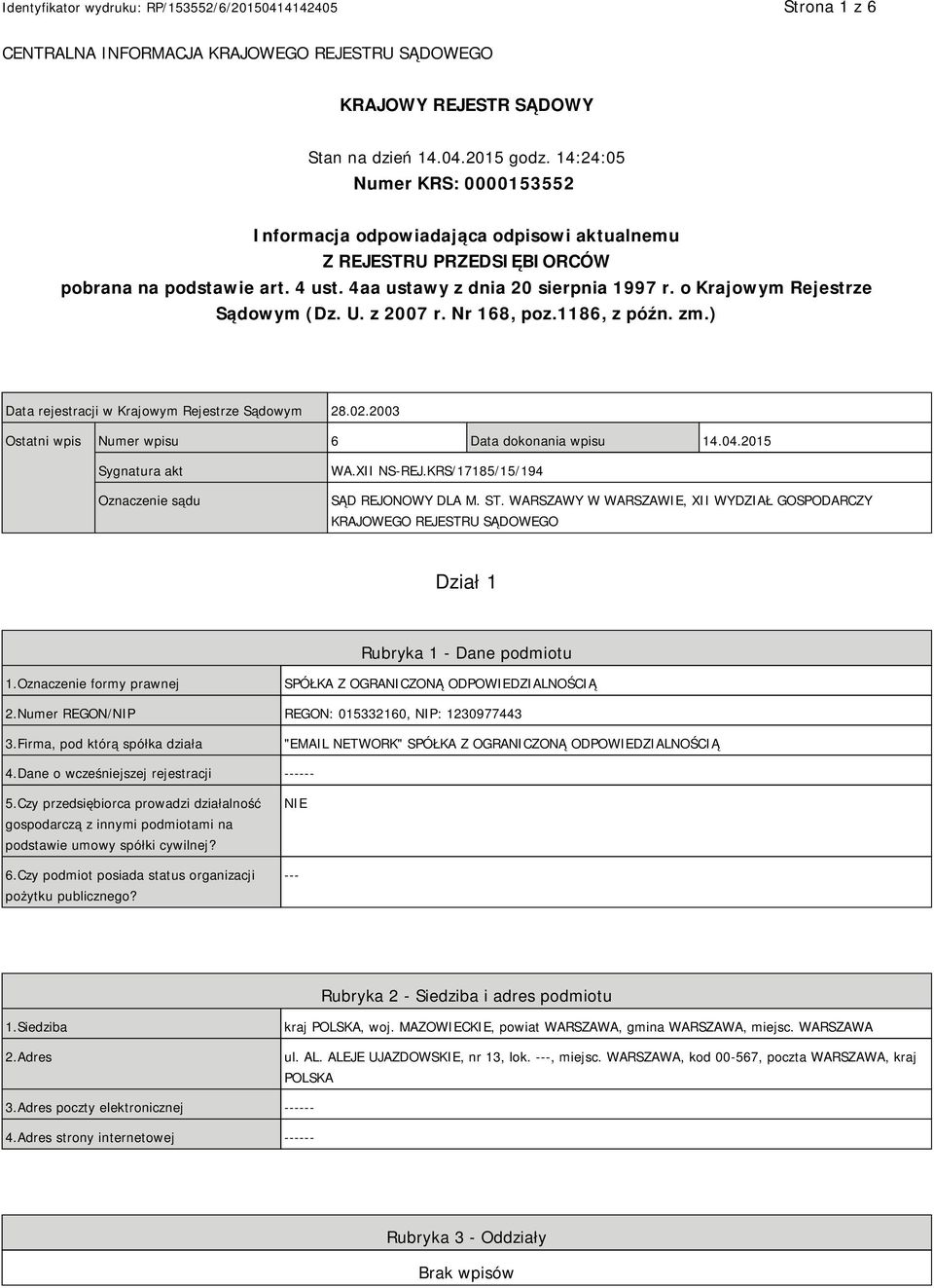 o Krajowym Rejestrze Sądowym (Dz. U. z 2007 r. Nr 168, poz.1186, z późn. zm.) Data rejestracji w Krajowym Rejestrze Sądowym 28.02.2003 Ostatni wpis Numer wpisu 6 Data dokonania wpisu 14.04.