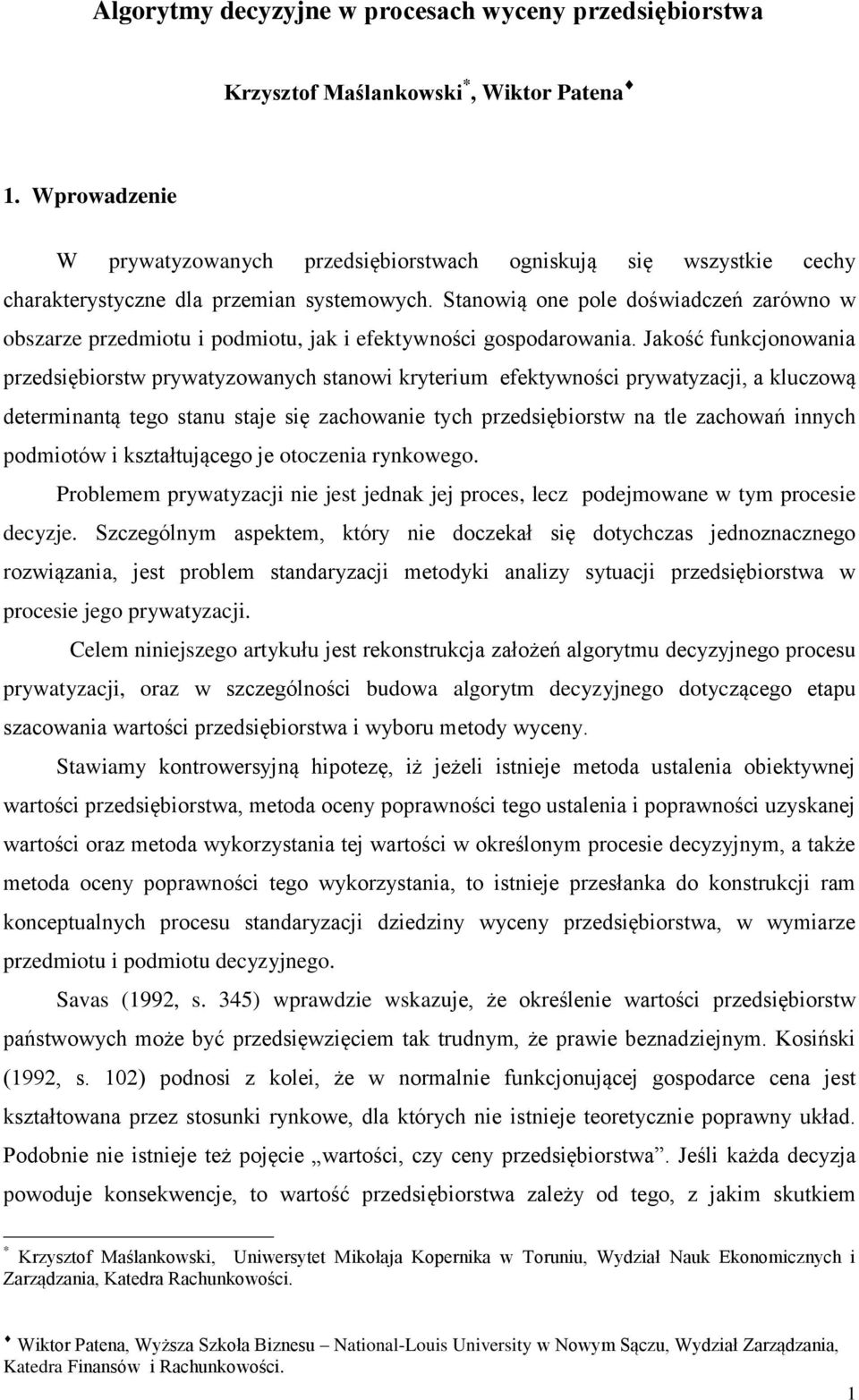 Stanowią one pole doświadczeń zarówno w obszarze przedmiotu i podmiotu, jak i efektywności gospodarowania.