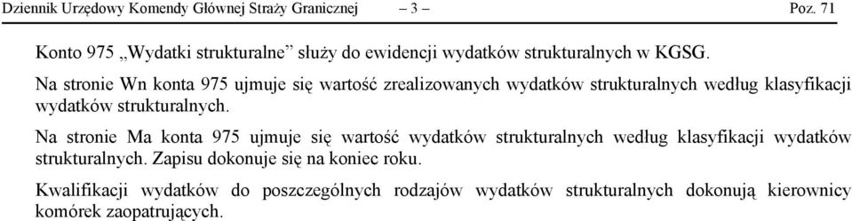 Na stronie Wn konta 975 ujmuje się wartość zrealizowanych wydatków strukturalnych według klasyfikacji wydatków strukturalnych.