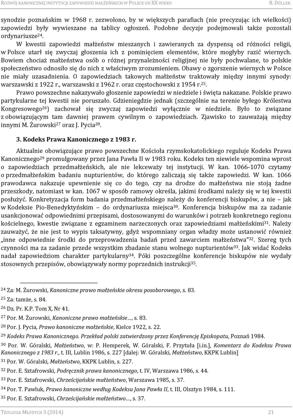 W kwestii zapowiedzi małżeństw mieszanych i zawieranych za dyspensą od różności religii, w Polsce utarł się zwyczaj głoszenia ich z pominięciem elementów, które mogłyby razić wiernych.