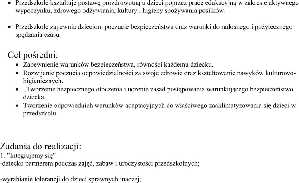 Rozwijanie poczucia odpowiedzialności za swoje zdrowie oraz kształtowanie nawyków kulturowohigienicznych.
