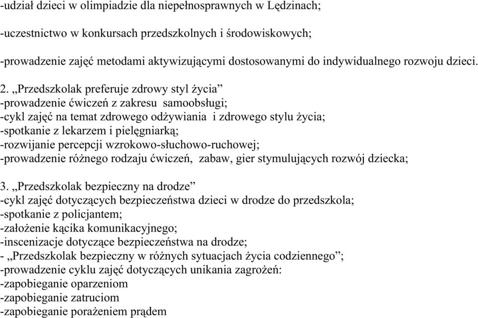 Przedszkolak preferuje zdrowy styl Ŝycia -prowadzenie ćwiczeń z zakresu samoobsługi; -cykl zajęć na temat zdrowego odŝywiania i zdrowego stylu Ŝycia; -spotkanie z lekarzem i pielęgniarką; -rozwijanie