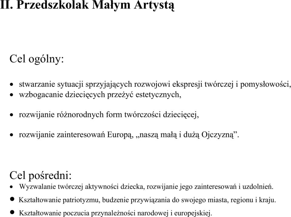 naszą małą i duŝą Ojczyzną. Cel pośredni: Wyzwalanie twórczej aktywności dziecka, rozwijanie jego zainteresowań i uzdolnień.