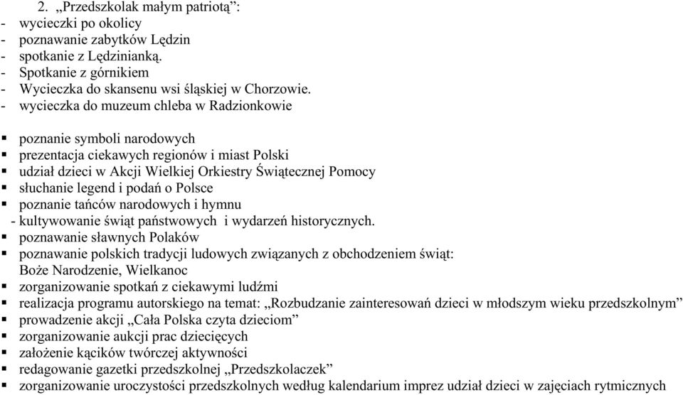 podań o Polsce poznanie tańców narodowych i hymnu - kultywowanie świąt państwowych i wydarzeń historycznych.