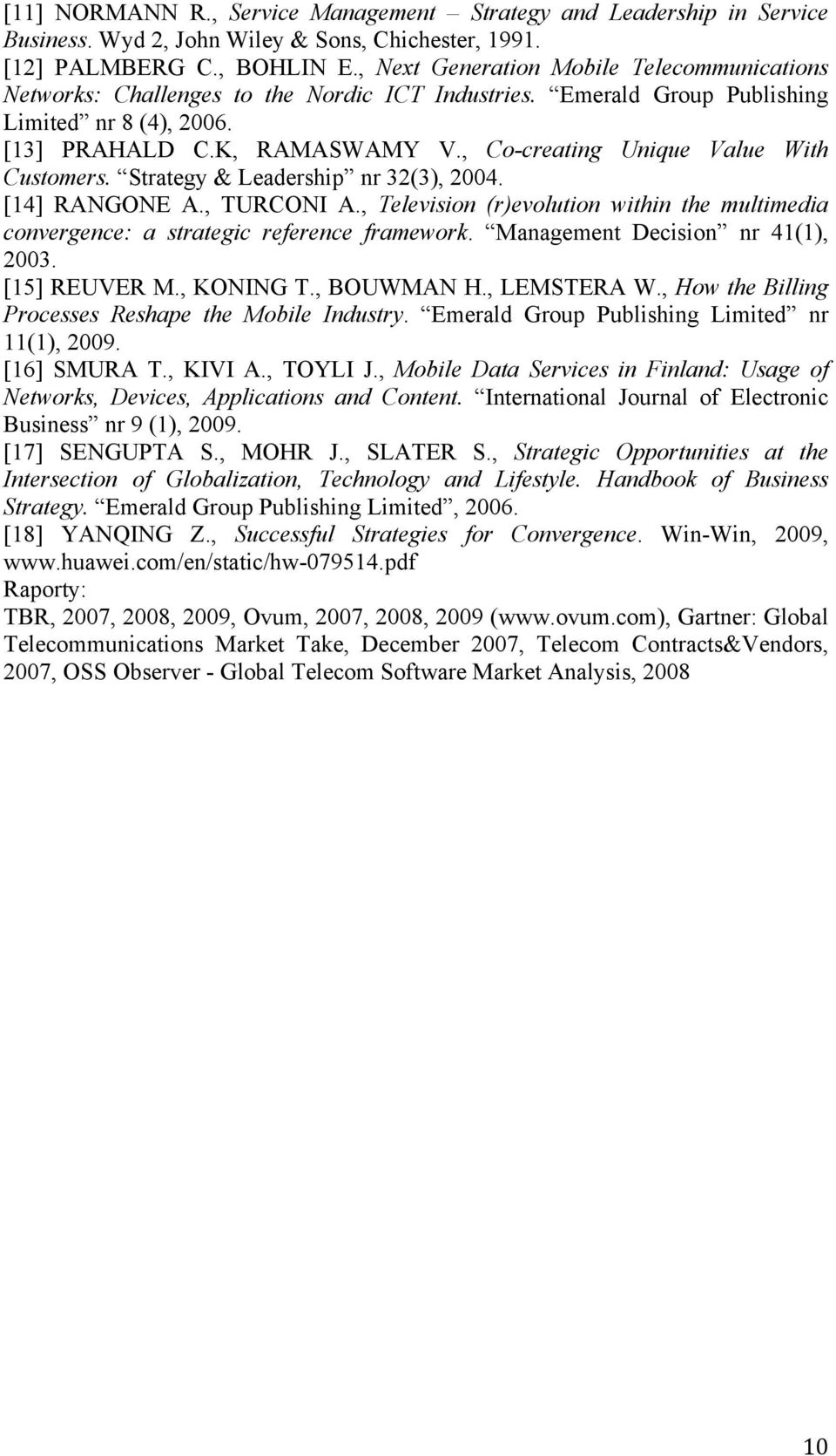 , Co-creating Unique Value With Customers. Strategy & Leadership nr 32(3), 2004. [14] RANGONE A., TURCONI A.