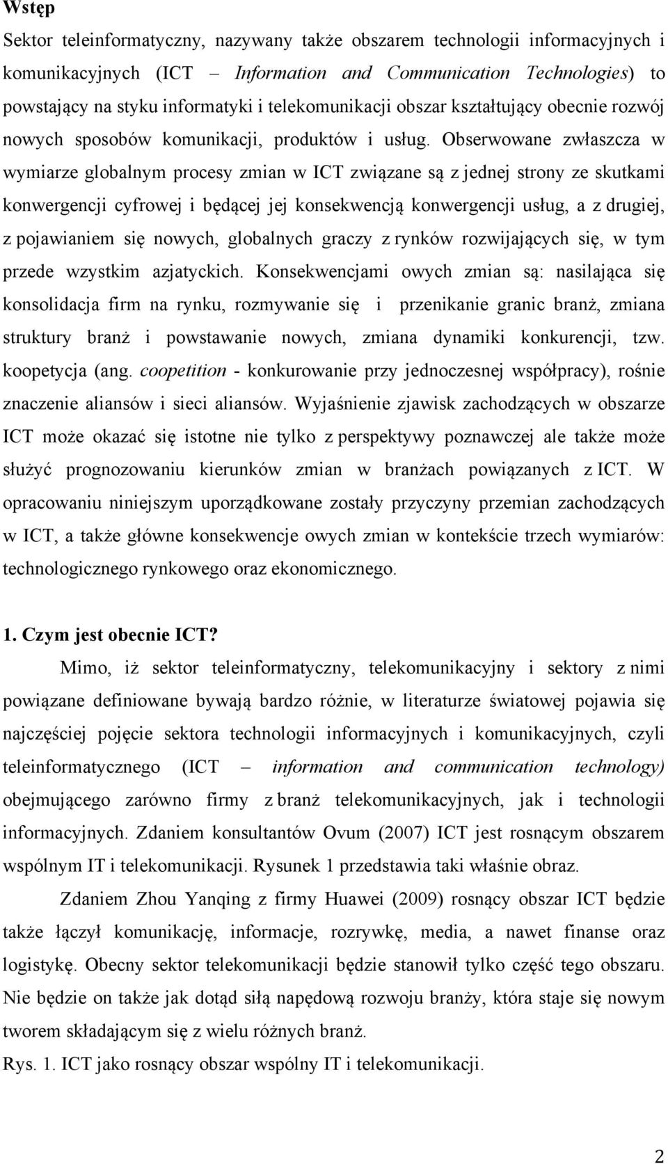 Obserwowane zwłaszcza w wymiarze globalnym procesy zmian w ICT związane są z jednej strony ze skutkami konwergencji cyfrowej i będącej jej konsekwencją konwergencji usług, a z drugiej, z pojawianiem