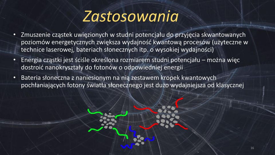 o wysokiej wydajności) Energia cząstki jest ściśle określona rozmiarem studni potencjału można więc dostroić nanokryształy do