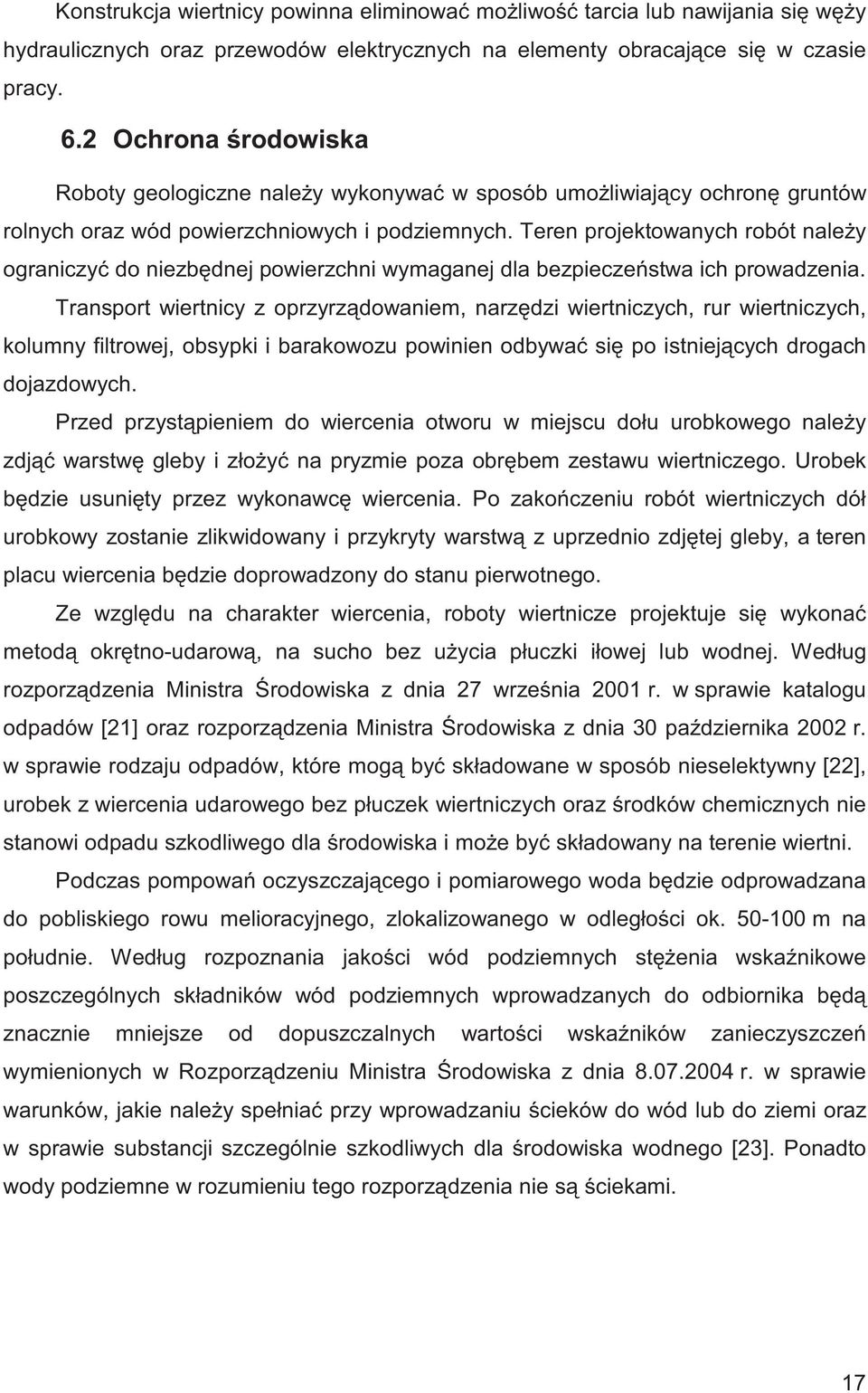 Teren projektowanych robót nale y ograniczy do niezb dnej powierzchni wymaganej dla bezpiecze stwa ich prowadzenia.