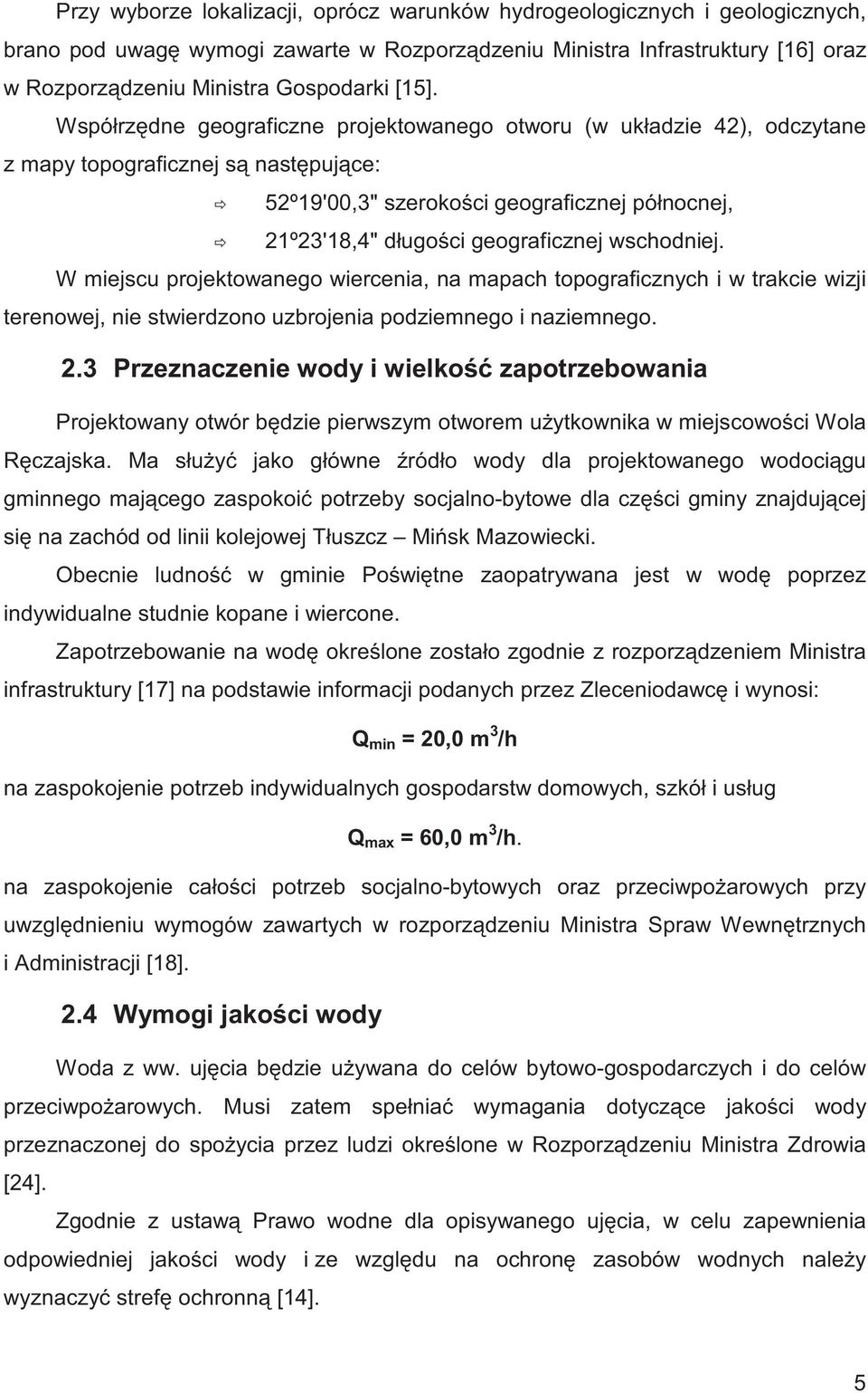 wschodniej. W miejscu projektowanego wiercenia, na mapach topograficznych i w trakcie wizji terenowej, nie stwierdzono uzbrojenia podziemnego i naziemnego. 2.