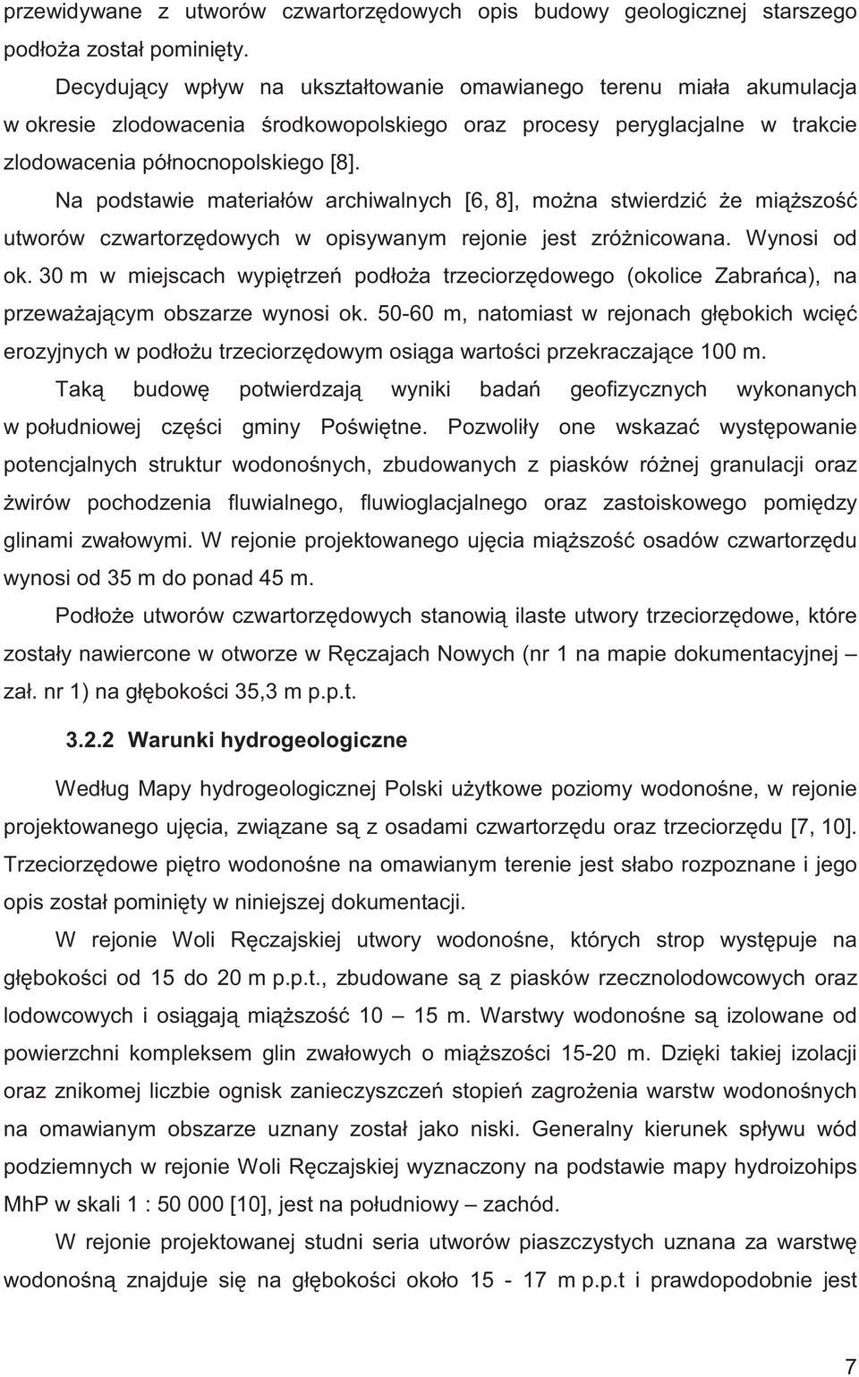 Na podstawie materiałów archiwalnych [6, 8], mo na stwierdzi e mi szo utworów czwartorz dowych w opisywanym rejonie jest zró nicowana. Wynosi od ok.