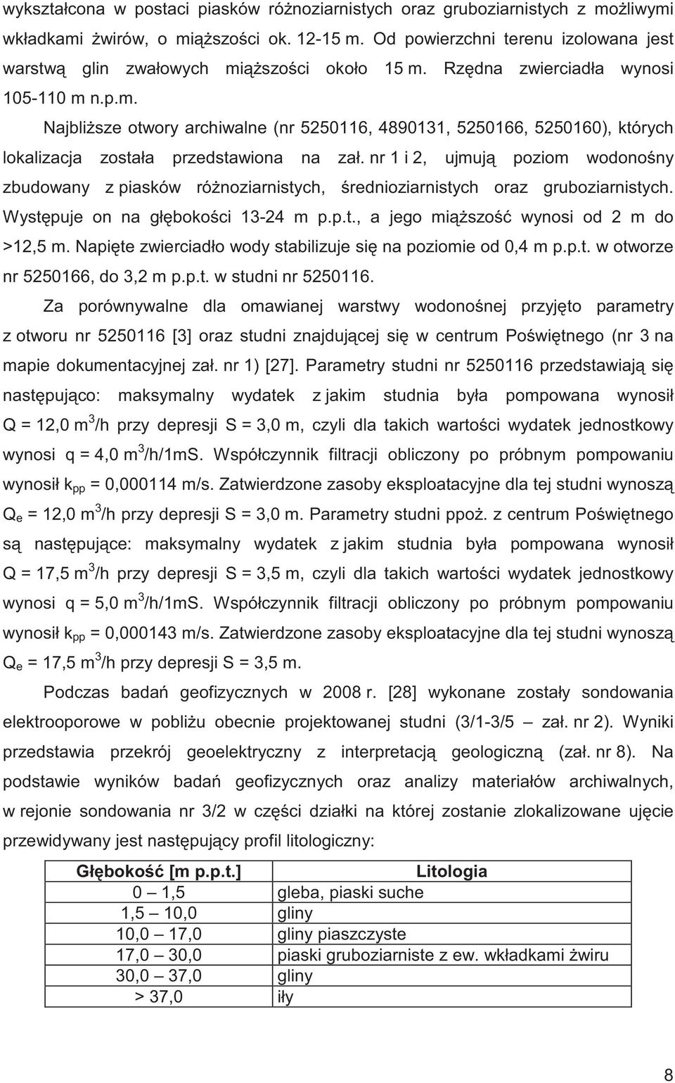 nr 1 i 2, ujmuj poziom wodono ny zbudowany z piasków ró noziarnistych, rednioziarnistych oraz gruboziarnistych. Wyst puje on na gł boko ci 13-24 m p.p.t., a jego mi szo wynosi od 2 m do >12,5 m.