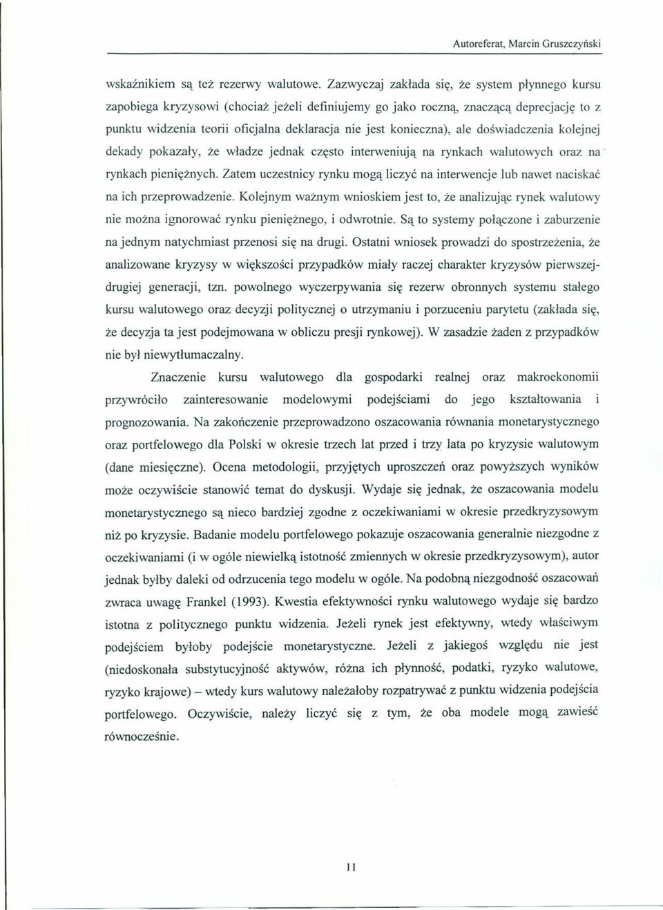 konieczna), ale doświadczenia kolejnej dekady pokazały, że władze jednak często interweniują na rynkach walutowych oraz na rynkach pieniężnych.