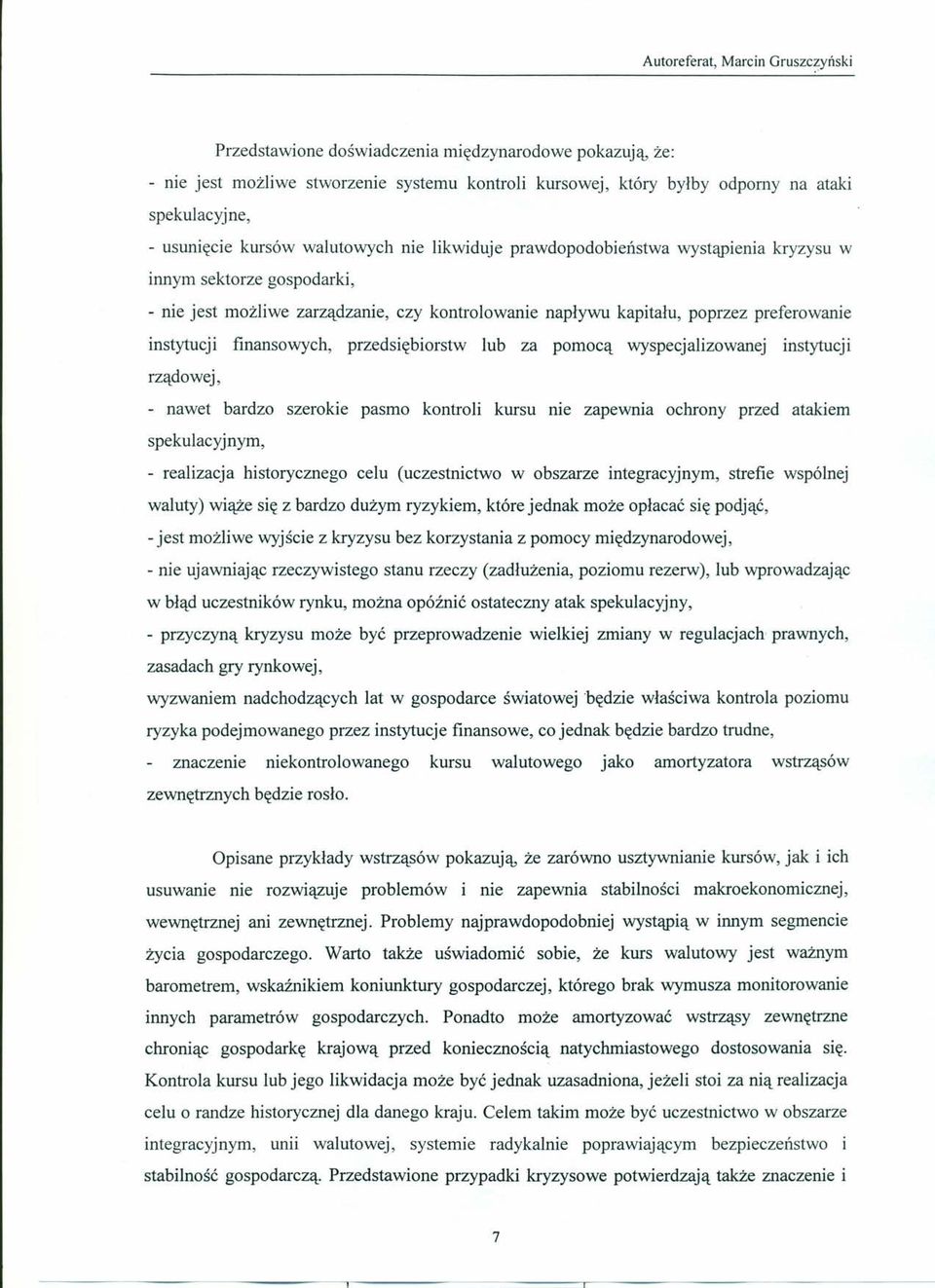 przedsiębiorstw lub za pomocą wyspecjalizowanej instytucji rządowej, - nawet bardzo szerokie pasmo kontroli kursu me zapewma ochrony przed atakiem spekulacyjnym, - realizacja historycznego celu