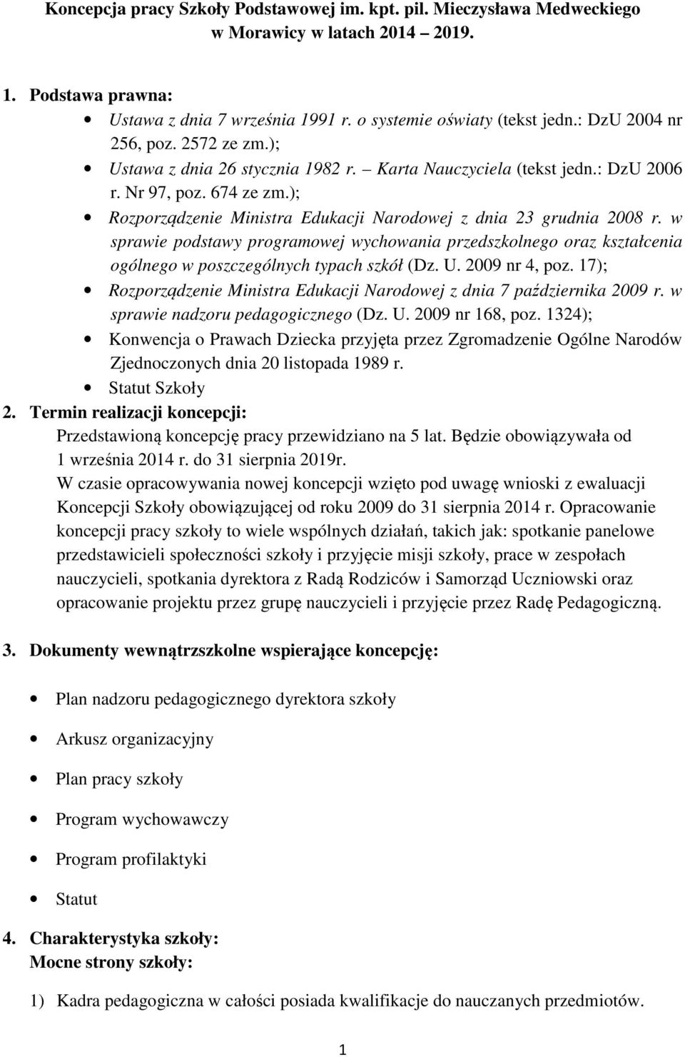 ); Rozporządzenie Ministra Edukacji Narodowej z dnia 23 grudnia 2008 r. w sprawie podstawy programowej wychowania przedszkolnego oraz kształcenia ogólnego w poszczególnych typach szkół (Dz. U.