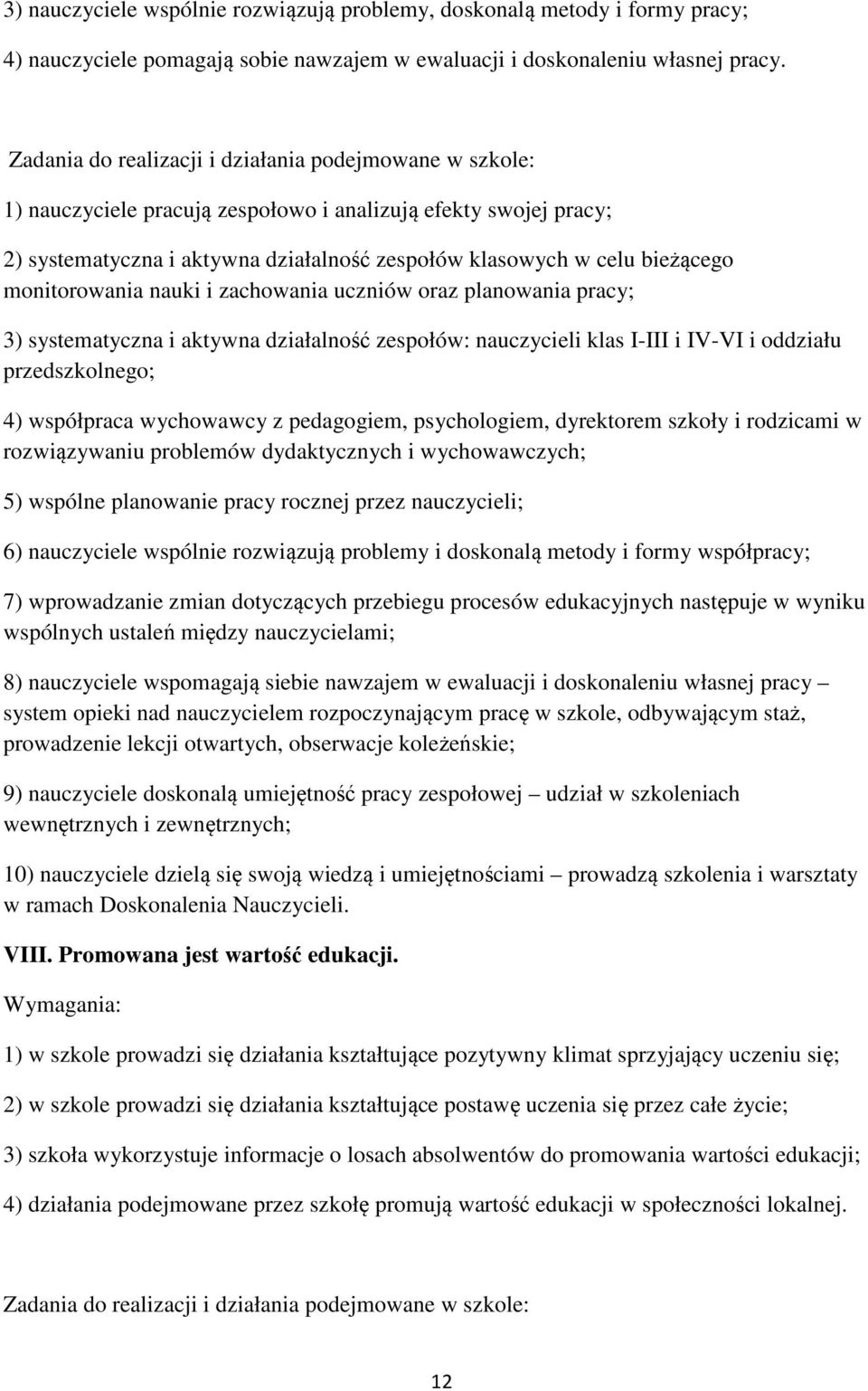 pracy; 3) systematyczna i aktywna działalność zespołów: nauczycieli klas I-III i IV-VI i oddziału przedszkolnego; 4) współpraca wychowawcy z pedagogiem, psychologiem, dyrektorem szkoły i rodzicami w