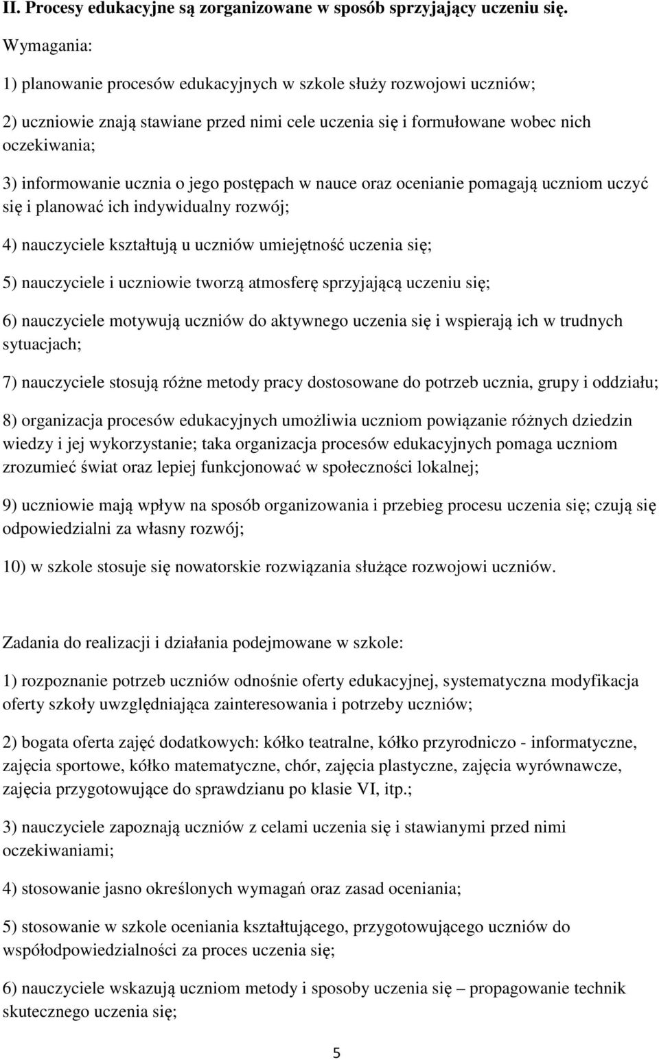 postępach w nauce oraz ocenianie pomagają uczniom uczyć się i planować ich indywidualny rozwój; 4) nauczyciele kształtują u uczniów umiejętność uczenia się; 5) nauczyciele i uczniowie tworzą