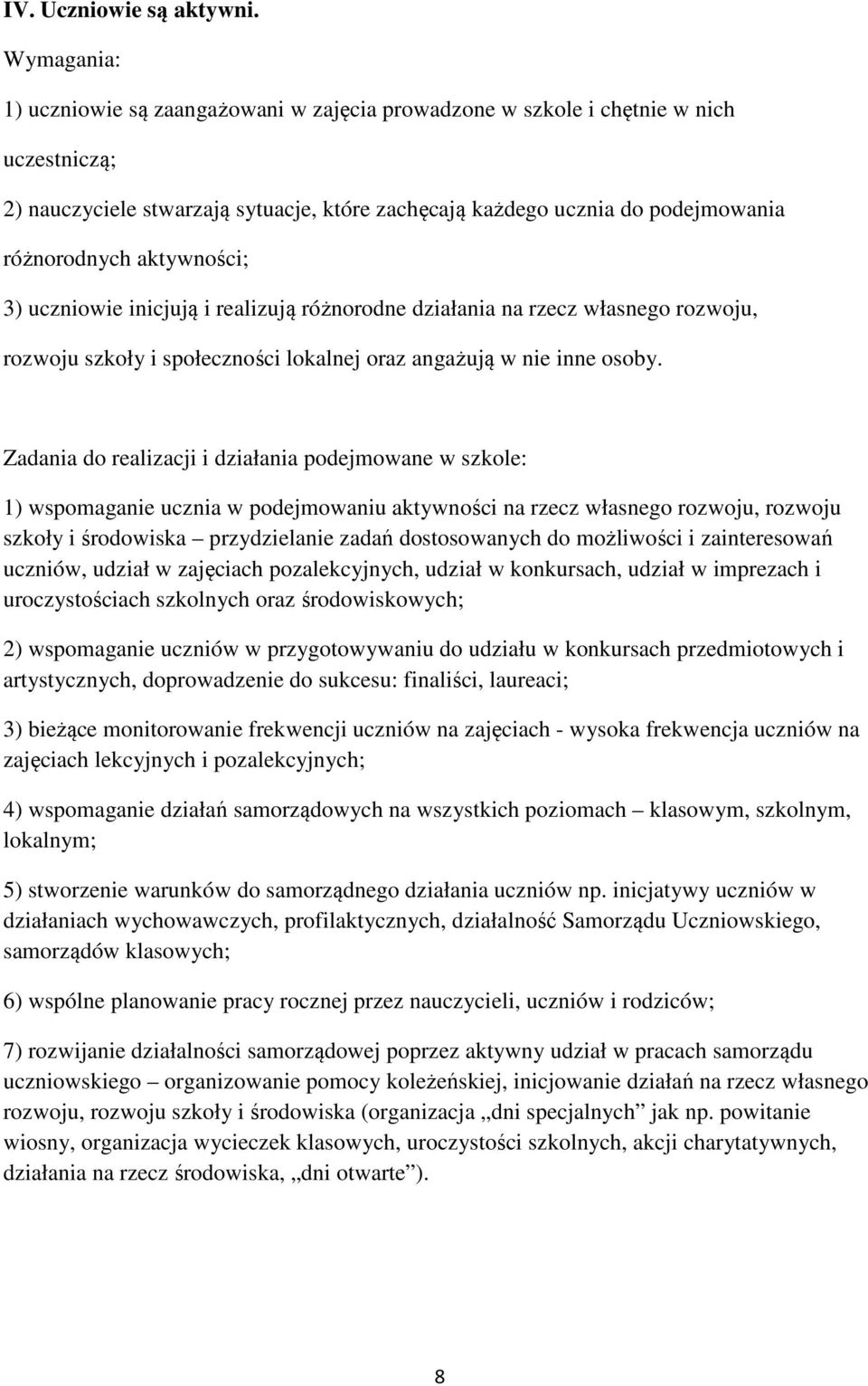 uczniowie inicjują i realizują różnorodne działania na rzecz własnego rozwoju, rozwoju szkoły i społeczności lokalnej oraz angażują w nie inne osoby.