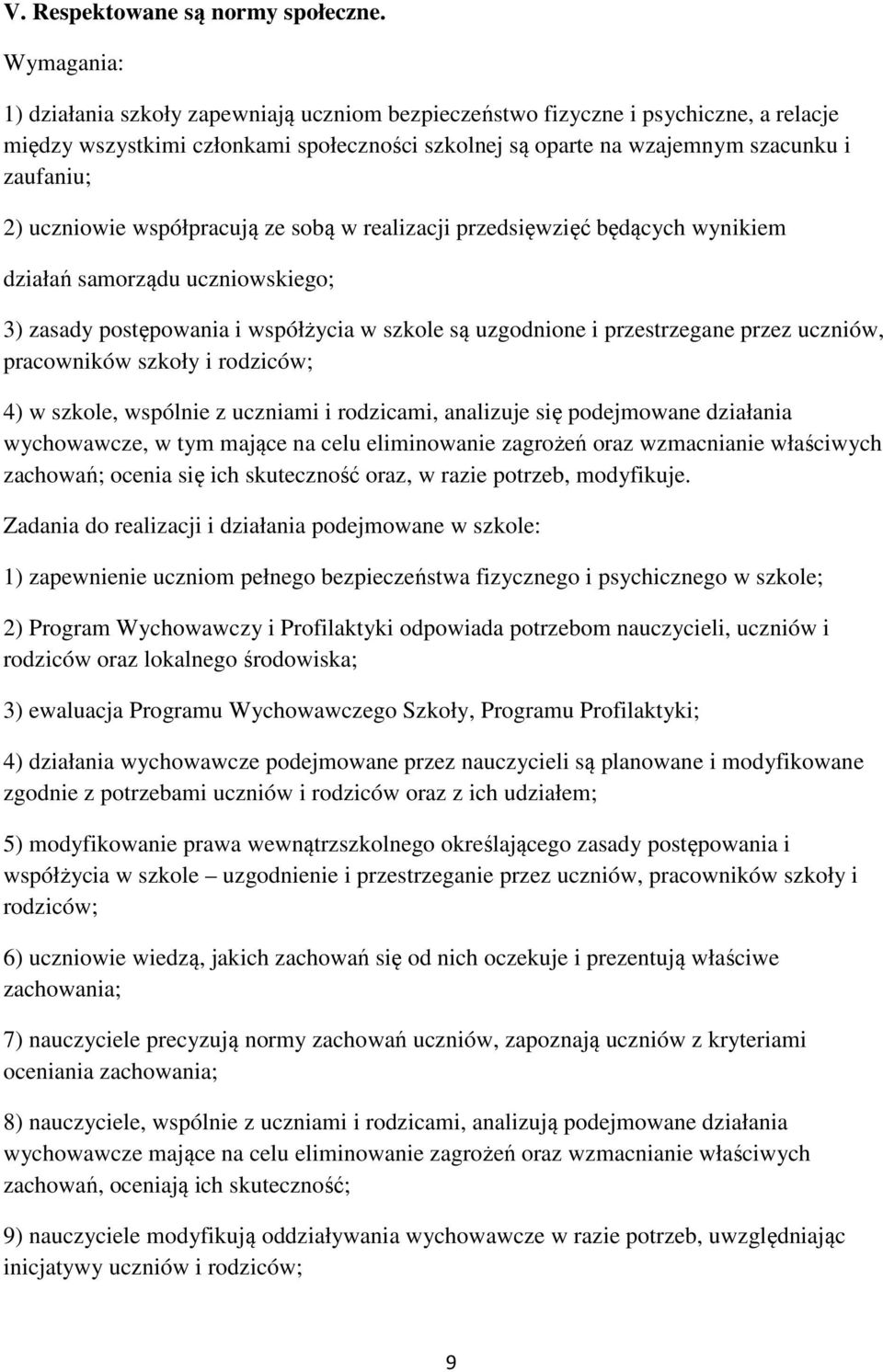 współpracują ze sobą w realizacji przedsięwzięć będących wynikiem działań samorządu uczniowskiego; 3) zasady postępowania i współżycia w szkole są uzgodnione i przestrzegane przez uczniów,