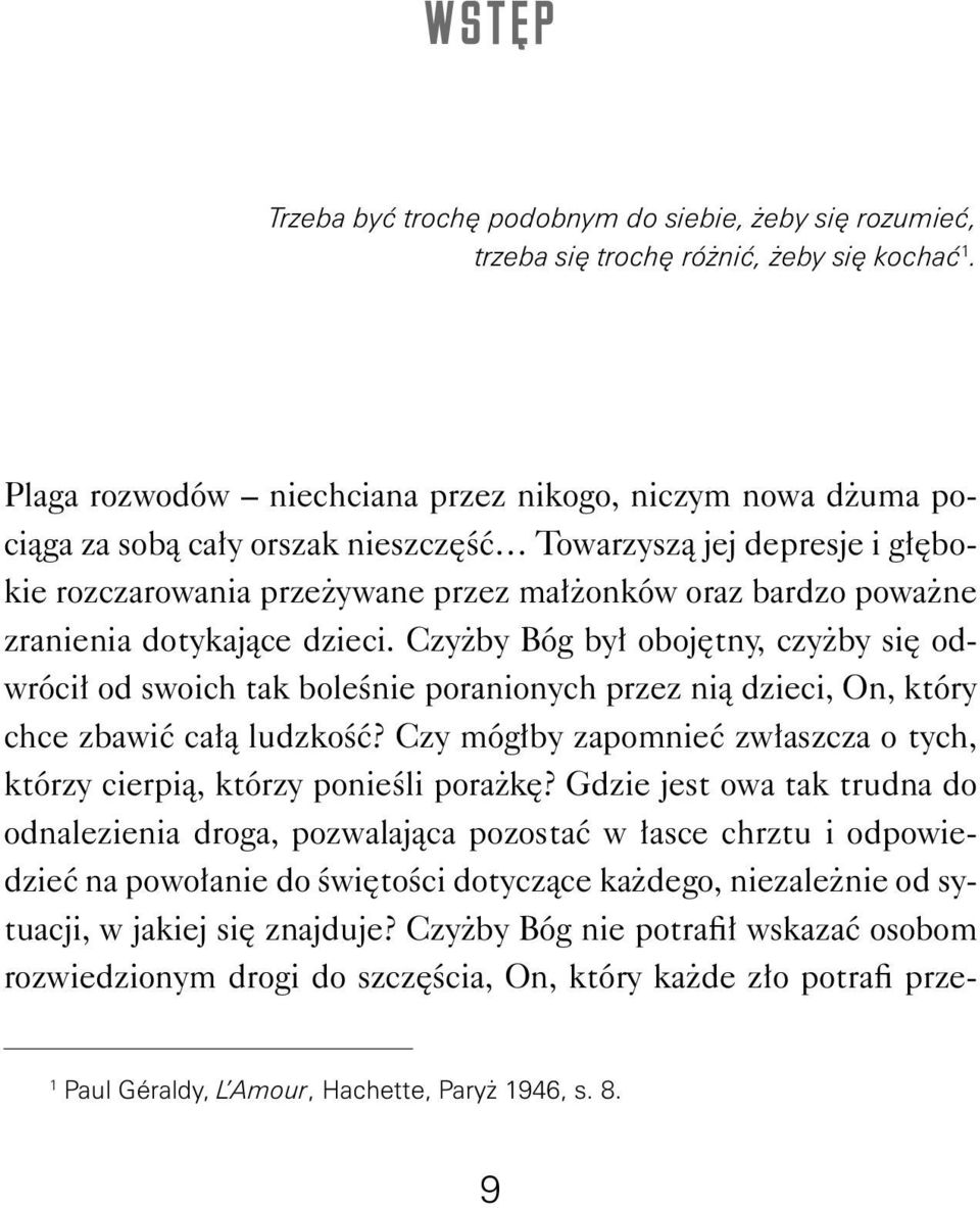 zranienia dotykające dzieci. Czyżby Bóg był obojętny, czyżby się odwrócił od swoich tak boleśnie poranionych przez nią dzieci, On, który chce zbawić całą ludzkość?